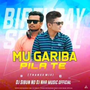 Mu Gariba Pila Te (Birthday Spl Trance Mix) DJ Sibun Nd Nhr Music Official.mp3