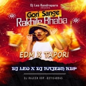 GORI SANGE RAKHILE BHABA (EDM X TAPORI) DJ LEO X DJ RAJESH KDP.mp3