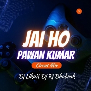 Jai Ho Pawan Kumar (Circut Mix)  DJ Liku X Dj Rj Bhadrak.mp3