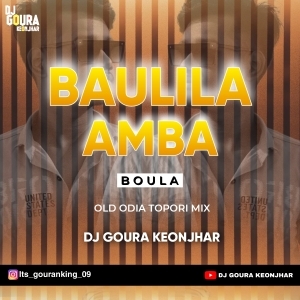 BAULILA AMBA BOULA (OLD ODIA TOPORI MIX) DJ GOURA KEONJHAR.mp3