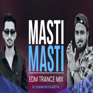 MASTI MASTI (EDM TRANCE MUZIC) DJ TUSHAR ND DJ ADITYA.mp3