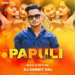 PAPULI RE TO NA (ORIYA UT RHYTHAM) DJ SAMBIT DKL.mp3