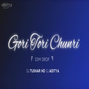 GORI TORI CHUNRI BA (EDM DROP) DJ TUSHAR ND DJ ADITYA.mp3