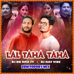 Lal Taha Taha (Edm Topory Mix) Dj Dn Rmx Ft Dj Kay Vibes.mp3