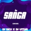 SANGA HO (EDM MIX) DJ LIKU X DJ UTTAR