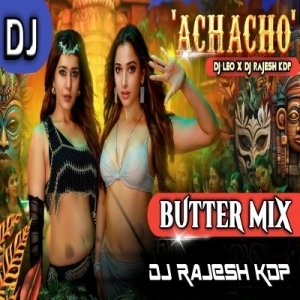 ACHACHO ACHO ACHACHO (BUTTER MIX) DJ LEO PROFESSIONAL X DJ RAJESH KDP.mp3