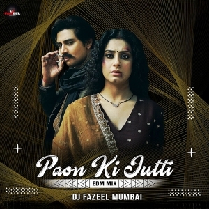 Paon Ki Jutti (EDM Mix) - DJ Fazeel Mumbai.mp3