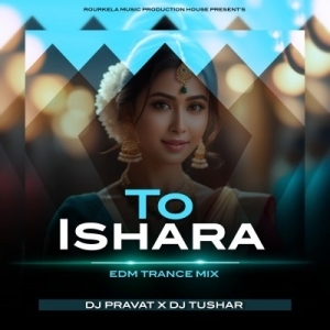 TO ISHARAA (EDM TRANCE MIX) DJ PRAVAT X DJ TUSHAR.mp3