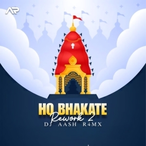 HO BHAKATE (REWORK-2) DJ ASH R4MX.mp3