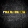 Pyar Ka Tofa Tera (Edm Trance Mix) Dj Raju Ctc