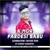 A MOR PARDESHI BABU (OLD SAMBALPURI EDM TAPORI VIBRATION DANCE MIX) DJ MANAS KARANJIA