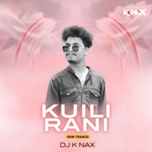 KUILI RANI (EDM TRANCE) DJ K NAX REMIX.mp3