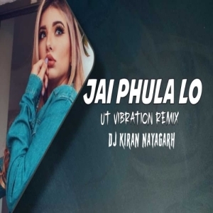 Jai Phula Lo (Ut Vibration Remix) Dj Kiran Nayagarh.mp3