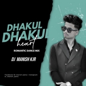 DHAKUL DHAKUL HEART (ROMANTIC DANCE MIX) DJ MANISH KJR.mp3