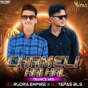 Chameli Hai Hai 2.0 (Trance Mix) Dj Tapas Bls x Dj Rudra Empire.mp3