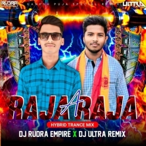 A RAJA RAJA (HYBRID-TRANCE MIX) DJ RUDRA EMPIRE x ULTRA REMIX BBSR.mp3