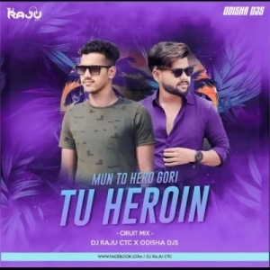 MUN TO HERO GORI TU HEROIN (CIRCUIT MIX) DJ RAJU CTC X ODISHA DJS.mp3