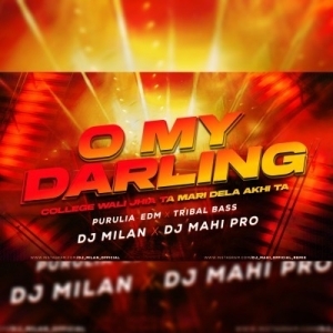 O My Darling (Purulia- Edm xTribal Bass) Dj Milan Nd Dj Mahi Pro.mp3