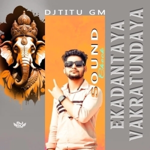 Ekadantaya Vakratundaya (Sound Check Mix) Dj Titu Gm.mp3