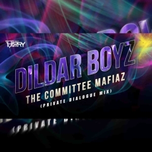 DILDAR  BOYZ THE COMMITTEE MAFIAZ (DIALOUGE MIX) DJ HARRY.mp3