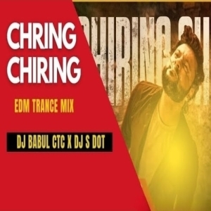 Chiring Chiring (Edm Trance Mix) Dj Babul Ctc X Dj S Dot.mp3