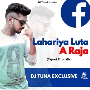 Lahariya Luta A Raja (Tapori Dance Mix) Dj Tuna Exclusive.mp3