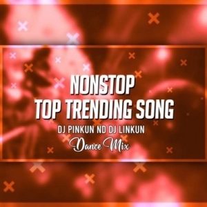 Nonstop Top Trending Song (Dance Mix) Dj Pinkun Nd Dj Linkun.mp3