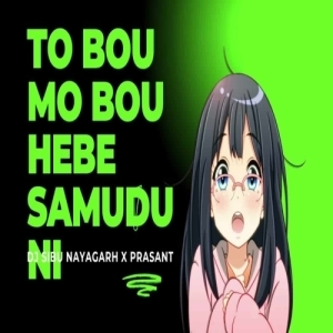 TO BOU MO BOU HEBE SAMUDUNI (EDM TAPORI MIX) DJ SIBU NAYAGARH X PRASANT.mp3