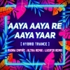 AAYA AAYA RE AAYA YAAR (HYBRID TRANCE) DJ RUDRA EMPIRE X DJ ULTRA REMIX X DJ LUCIFER