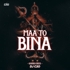 Maa Toh Bina (Sound Check) Dj C2O.mp3