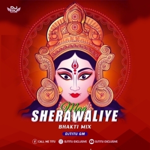 Maa Sherawaliye (Bhakti Dance Mix) Dj Titu Gm.mp3