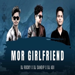 MOR GIRLFRIEND (TAPORI EDM MIX) DJ ROCKY X DJ SANDIP X DJ ADI.mp3