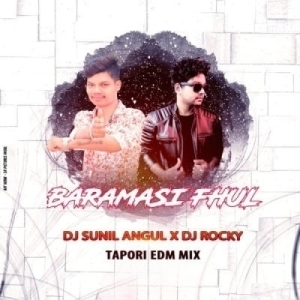 BARAMASI FHUL (TAPORI EDM MIX) DJ ROCKY X DJ SUNIL ANGUL.mp3