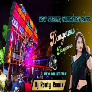 Dangerous Dangerous (Competition Spl New Strong Vibration Bass) Dj Ronty Remix.mp3