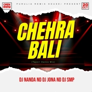 CHEHRA BALI (TAPORI REMIX) DJ NANDA ND DJ JONA ND DJ SMP EXCLUSIVE.mp3