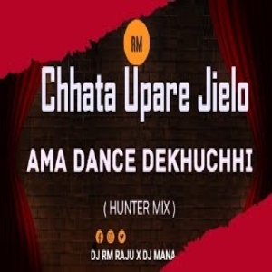 Chhata Upare Jielo Ama Dance Dekhuchhi (Hunter Mix) Dj Mana X Dj Rm Raju.mp3