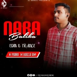 NABA BALIKA (EDM X TRANCE) DJ MANOJ BDK X DJ RAJESH KDP.mp3