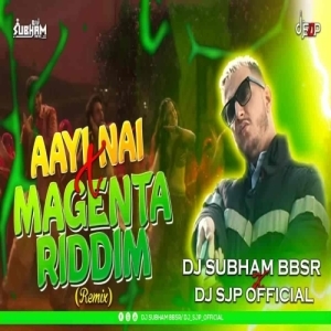 Aayi Nai x Magenta Riddim (Remix) DJ Subham BBSR x DJ SJP Official.mp3