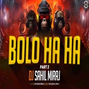 BOLO HA HA PART 2 (CIRCUIT MIX) DJ SAHIL MIRAJ.mp3