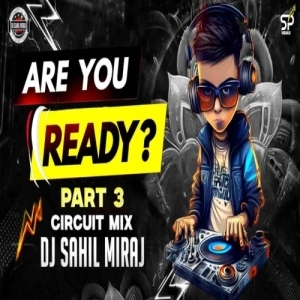 ARE YOU READY PART 3 (EDM CIRCUIT MIX) DJ SAHIL MIRAJ.mp3