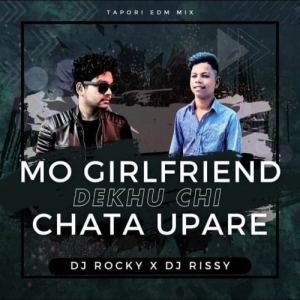 MO GIRLFRIEND DEKHU CHI CHATA UPARE (TAPORI EDM MIX) DJ ROCKY X DJ RISSY ANGUL.mp3