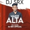 ALTA MAKHI (EDM TAPORI MIX) DJ SRX OFFICIAL