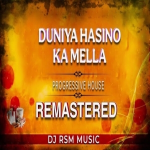 DUNIYA HASINO KA MELLA (PROGRESSIVE HOUSE) DJ RSM MUSIC.mp3