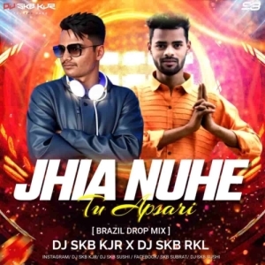 JHIA NUHE TU APSARI (BRAZIL DROP MIX) DJ SKB KJR X DJ SKB RKL.mp3