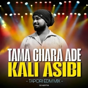 Tama Ghara Ade Kali Asibi (Tapori Edm Mix) Dj Aditya Official.mp3