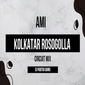 AMI KOLKATAR ROSOGOLLA (CIRCUIT MIX) DJ PABITRA BANKI.mp3