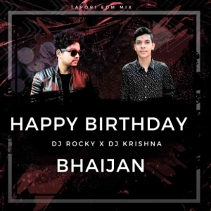 HAPPY BIRTHDAY BHAIJAAN (TAPORI EDM MIX) DJ ROCKY X DJ KRISHNA.mp3