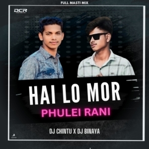 HAI LO MORA PHULEI RANI (FULL MASTI MIX) DJ CHINTU X DJ BINAYA.mp3