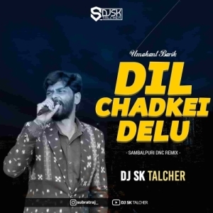 Dil Chadkei Delu (Sambalpuri Remix) Dj Sk Talcher.mp3