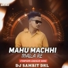 MAHU MACHHI MAILA RE (TAPORI DANCE MIX) DJ SAMBIT DKL